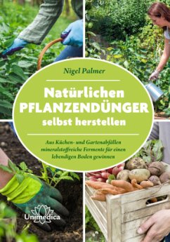 Natürlichen Pflanzendünger selbst herstellen - Palmer, Nigel