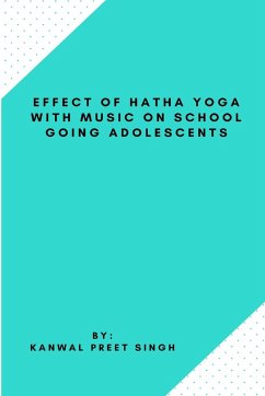 Effect Of Hatha Yoga With Music On School Going Adolescents - Singh, Kanwal Preet