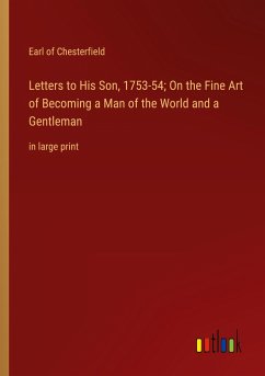 Letters to His Son, 1753-54; On the Fine Art of Becoming a Man of the World and a Gentleman