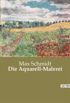 Die Aquarell-Malerei - Schmidt, Max