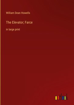 The Elevator; Farce - Howells, William Dean