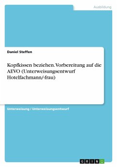 Kopfkissen beziehen. Vorbereitung auf die AEVO (Unterweisungsentwurf Hotelfachmann/-frau) - Steffen, Daniel