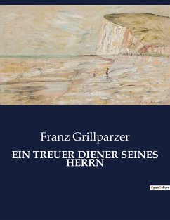 EIN TREUER DIENER SEINES HERRN - Grillparzer, Franz