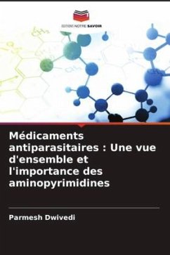 Médicaments antiparasitaires : Une vue d'ensemble et l'importance des aminopyrimidines - Dwivedi, Parmesh