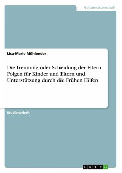 Die Trennung oder Scheidung der Eltern. Folgen für Kinder und Eltern und Unterstützung durch die Frühen Hilfen