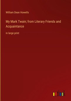 My Mark Twain; from Literary Friends and Acquaintance - Howells, William Dean