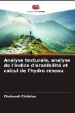 Analyse texturale, analyse de l'indice d'érodibilité et calcul de l'hydro réseau