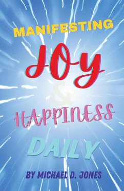 Manifesting Joy & Happiness Daily - Jones, Michael D