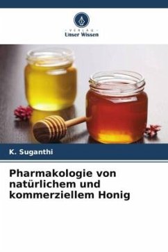 Pharmakologie von natürlichem und kommerziellem Honig - Suganthi, K.