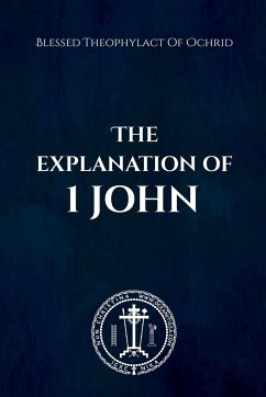 THE EXPLANATION of 1 JOHN - The, Blessed; Christina, Nun; Skoubourdis, Anna