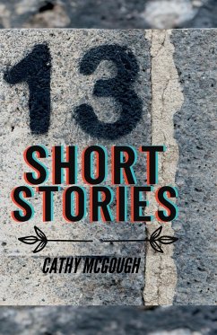 13 THIRTEEN SHORT STORIES - McGough, Cathy