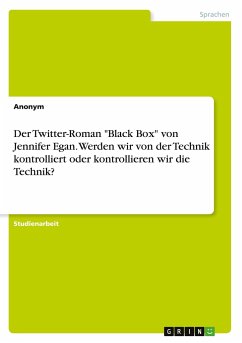 Der Twitter-Roman "Black Box" von Jennifer Egan. Werden wir von der Technik kontrolliert oder kontrollieren wir die Technik?