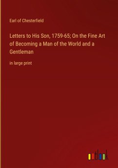 Letters to His Son, 1759-65; On the Fine Art of Becoming a Man of the World and a Gentleman