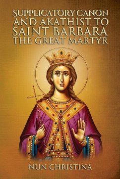 Supplicatory Canon and Akathist to Saint Barbara the Great Martyr - Christina, Nun; Skoubourdis, Anna