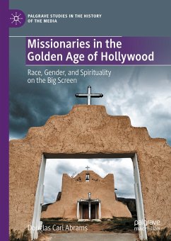 Missionaries in the Golden Age of Hollywood (eBook, PDF) - Abrams, Douglas Carl