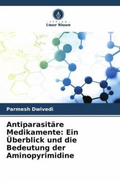 Antiparasitäre Medikamente: Ein Überblick und die Bedeutung der Aminopyrimidine - Dwivedi, Parmesh