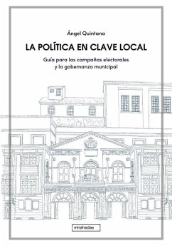 Cover La política en clave local: Guía para las campañas electorales y la gobernanza municipal