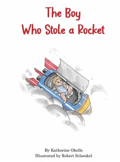 The Boy Who Stole A Rocket - Okello, Katherine