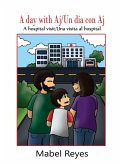 A Day with Aj/Un dia con Aj: A hospital visit/Una visita al hospital