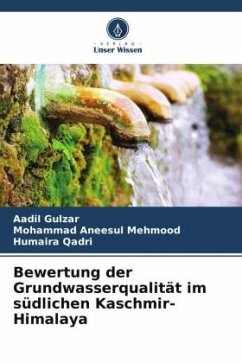 Bewertung der Grundwasserqualität im südlichen Kaschmir-Himalaya - Gulzar, Aadil;Mehmood, Mohammad Aneesul;Qadri, Humaira