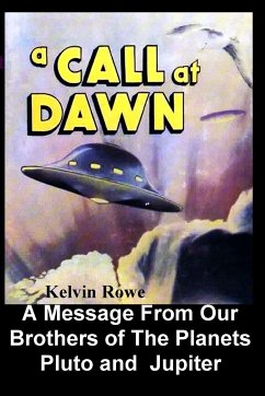 A Call at Dawn. A Message From Our Brothers of the Planets Pluto and Jupiter - Rowe, Kelvin