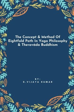 The Concept & Method Of Eightfold Path In Yoga Philosophy & Theravada Buddhism - Kumar, S. Vijaya