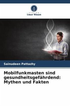 Mobilfunkmasten sind gesundheitsgefährdend: Mythen und Fakten - Pattazhy, Sainudeen