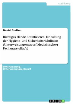 Richtiges Hände desinfizieren. Einhaltung der Hygiene- und Sicherheitsrichtlinien (Unterweisungsentwurf Medizinische/r Fachangestellte/r) - Steffen, Daniel