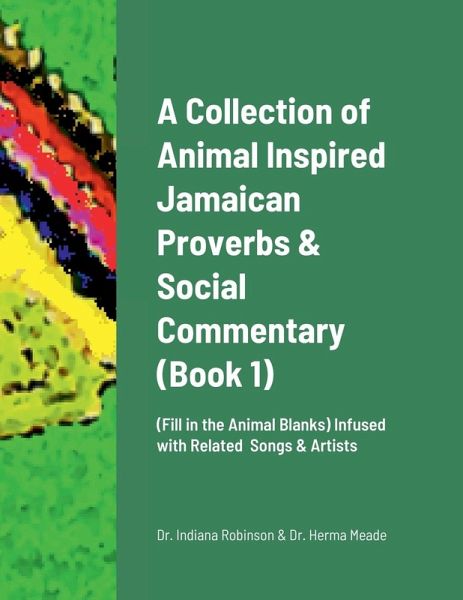 A Collection of Animal Inspired Jamaican Proverbs & Social Commentary A Collection of Animal Inspired Jamaican Proverbs & Social Commentary