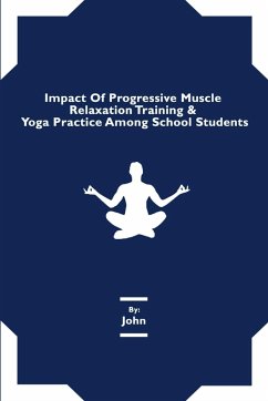 Impact Of Progressive Muscle Relaxation Training & Yoga Practice Among School Students - John