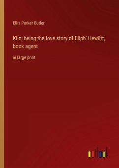 Kilo; being the love story of Eliph' Hewlitt, book agent