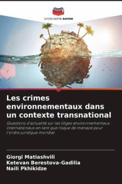 Les crimes environnementaux dans un contexte transnational - Matiashvili, Giorgi;Berestova-Gadilia, Ketevan;Pkhikidze, Naili