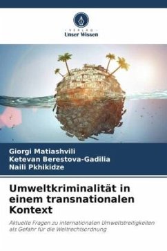 Umweltkriminalität in einem transnationalen Kontext - Matiashvili, Giorgi;Berestova-Gadilia, Ketevan;Pkhikidze, Naili