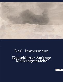 Düsseldorfer Anfänge Maskengespräche - Immermann, Karl