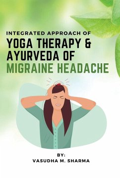 Integrated Approach Of Yoga Therapy & Ayurveda Of Migraine Headache - Sharma, Vasudha M.