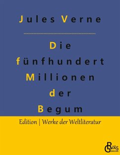 Die fünfhundert Millionen der Begum - Verne, Jules