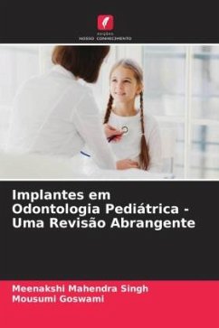 Implantes em Odontologia Pediátrica - Uma Revisão Abrangente - Singh, Meenakshi Mahendra;Goswami, Mousumi