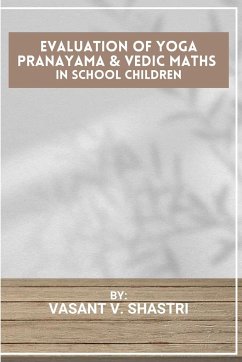 Evaluation Of Yoga Pranayama & Vedic Maths In School Children - Shastri, Vasant V.