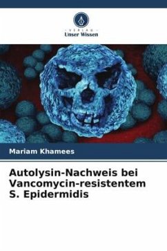 Autolysin-Nachweis bei Vancomycin-resistentem S. Epidermidis - Khamees, Mariam