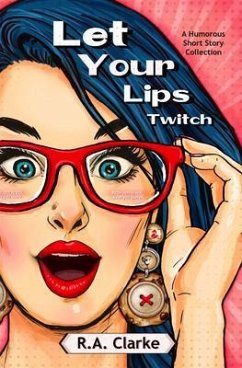 Let Your Lips Twitch (eBook, ePUB) - Clarke, R. A.
