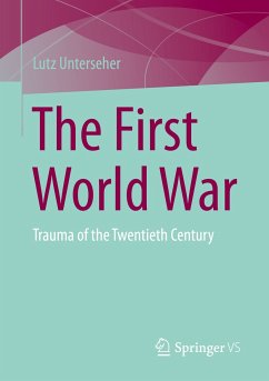 The First World War (eBook, PDF) - Unterseher, Lutz