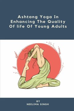Ashtang Yoga In Enhancing The Quality Of life Of Young Adults - Singh, Neelima