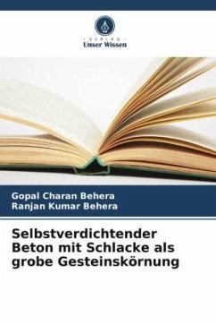 Selbstverdichtender Beton mit Schlacke als grobe Gesteinskörnung - Behera, Gopal Charan;Behera, Ranjan Kumar