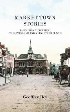 Market Town Stories - Iley, Geoffrey