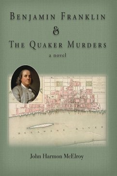Benjamin Franklin & The Quaker Murders - McElroy, John Harmon