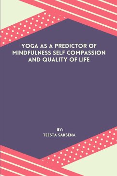 Yoga As A Predictor Of Mindfulness Self Compassion And Quality Of Life - Saksena, Teesta