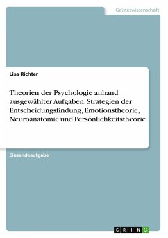 Theorien der Psychologie anhand ausgewählter Aufgaben. Strategien der Entscheidungsfindung, Emotionstheorie, Neuroanatomie und Persönlichkeitstheorie - Richter, Lisa