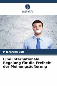 Eine internationale Regelung für die Freiheit der Meinungsäußerung - Butt, M Jahanzeb