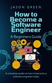 How to Become a Software Engineer - A Beginners Guide (eBook, ePUB)