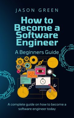 How to Become a Software Engineer - A Beginners Guide (eBook, ePUB) - Green, Jason